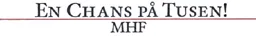 EN CHANS PÅ TUSEN! MHF – varumärke, MHF