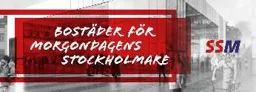 BOSTÄDER FÖR MORGONDAGENS STOCKHOLMARE SSM – varumärkesbild för SSM Bygg & Fastighets Aktiebolag