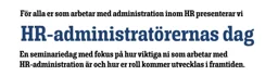 För alla er som arbetar med administration inom HR presenterar vi HR-administratörernas dag En seminariedag med fokus på hur viktiga ni som arbetar med HR-administration är och hur er roll kommer utvecklas i framtiden – varumärkesbild för Consultatum AB