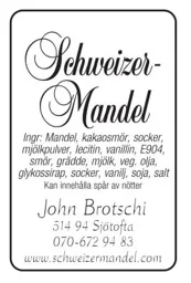 Schweizer-Mandel John Brotschi 514 94 Sjötofta 070-672 94 83 www.schweizermandel.com Ingr: Mandel, kakaosmör, socker, mjölkpulver, lectin, vanillin, E904, smör, grädde, mjölk, veg. olja, glykossirap, socker, vanilj, soja, salt Kan innehålla spår av nötter – varumärkesbild för Schweizermandel AB
