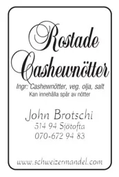 Rostade Cashewnötter John Brotschi 514 94 Sjötofta 070-672 94 83 www.schweizermandel.com Ingr:Cashewnötter, veg. olja, salt Kan innehålla spår av nötter – varumärkesbild för Schweizermandel AB