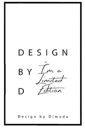 DESIGN BY D I´m a Limited Edition Design by Dimoda DESIGN BY D I´m a Limited Edition – varumärkesbild för Interiörhuset i Väst AB