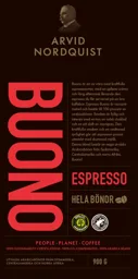 BUONO ESPRESSO ARVID NORDQUIST HELA BÖNOR 900 G PEOPLE PLANET COFFEE UTVALDA ARABICABÖNOR FRÅN SYDAMERIKA, CENTRALAMERIKA OCH NORRA AFRIKA 100% SUSTAINABILITY CERTIFICATIONS 100% CO2 COMPENSATED 100% ARABIC BEANS Buono är on av våra mest kraftfulla espres – varumärke, Arvid Nordquist Handelsaktiebolag